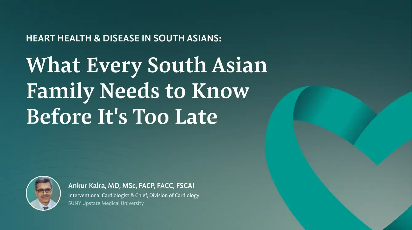 Heart Health & Disease in South Asians: What Every South Asian Family Needs to Know